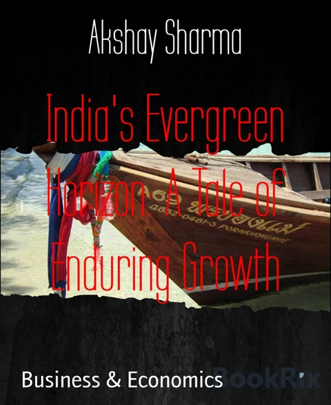 India's Evergreen Horizon: A Tale of Enduring Growth - Akshay Sharma