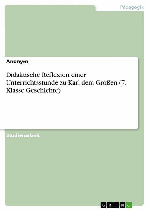 Didaktische Reflexion einer Unterrichtsstunde zu Karl dem Großen (7. Klasse Geschichte)