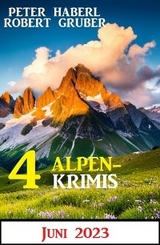 4 Alpenkrimis Juni 2023 - Robert Gruber, Peter Haberl