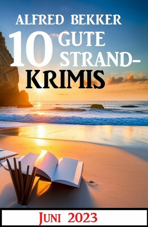 10 gute Strandkrimis Juni 2023 -  Alfred Bekker