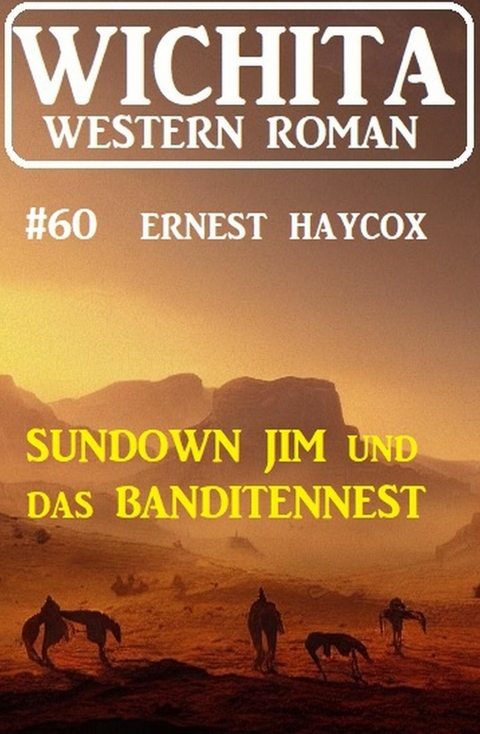 Sundown Jim und das Banditennest: Wichita Western Roman 60 -  Ernest Haycox