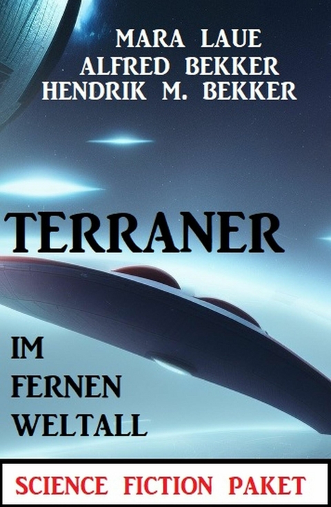 Terraner im fernen Weltall: Science Fiction Paket -  Alfred Bekker,  Hendrik M. Bekker,  Mara Laue