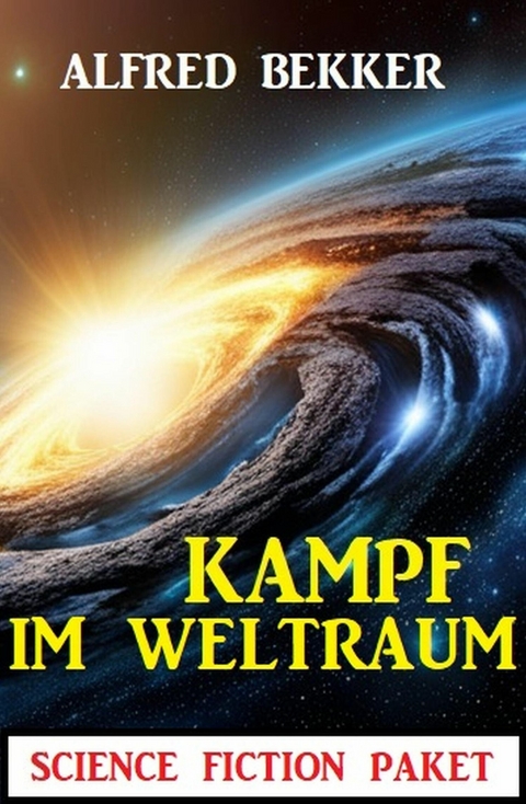 Kampf im Weltraum: Science Fiction Paket -  Alfred Bekker