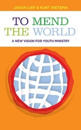 To Mend the World: A New Vision for Youth Ministry -  Jason Lief,  Kurt Rietema