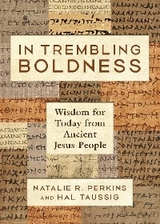 In Trembling Boldness: Wisdom for Today from Ancient Jesus People -  Natalie R. Perkins,  Hal Taussig