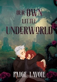 Our Own Little Underworld - Paige Lavoie