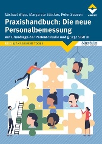 Praxishandbuch: Die neue Personalbemessung - Michael Wipp, Margarete Stöcker, Peter Sausen