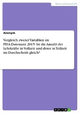 Vergleich zweier Variablen im PISA-Datensatz 2015. Ist die Anzahl der Lehrkräfte in Vollzeit und derer in Teilzeit im Durchschnitt gleich?