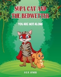 SUPA CAT AND THE BEDWETTER - A.S.K. AYNUR