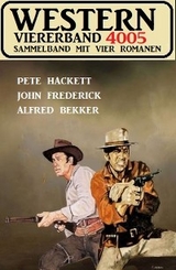 Western Viererband 4005 - Alfred Bekker, Pete Hackett, John Frederick