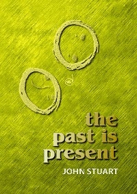 The Past Is Present - John Stuart