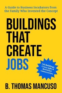 Buildings That Create Jobs -  B. Thomas Mancuso