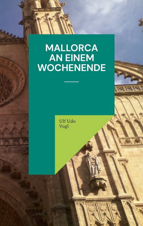 Mallorca an einem Wochenende - Ulf Udo Vogl