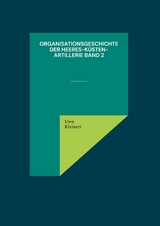 Organisationsgeschichte der Heeres-Küsten-Artillerie Band 2 - Uwe Kleinert