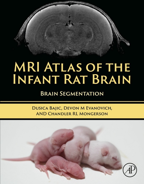 MRI Atlas of the Infant Rat Brain -  Dusica Bajic,  Devon Evanovich,  Chandler Mongerson