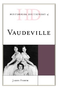 Historical Dictionary of Vaudeville -  James Fisher