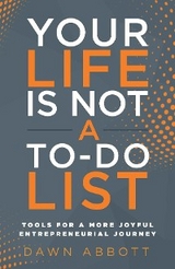 Your Life is Not A To Do List -  Dawn Abbott