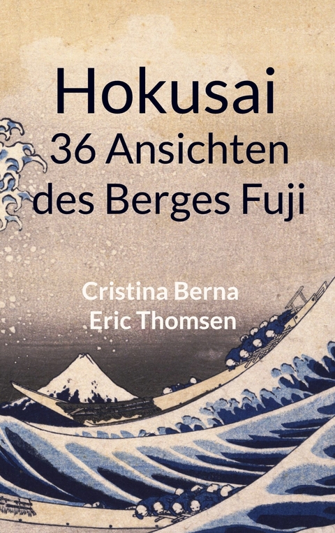 Hokusai 36 Ansichten des Berges Fuji - Cristina Berna, Eric Thomsen