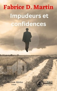 Impudeurs et confidences - Fabrice D. Martin