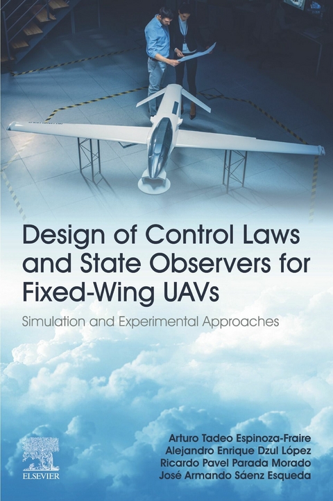 Design of Control Laws and State Observers for Fixed-Wing UAVs -  Arturo Tadeo Espinoza-Fraire,  Jose Armando Saenz Esqueda,  Alejandro Enrique Dzul Lopez,  Ricardo Pavel Parada Morado