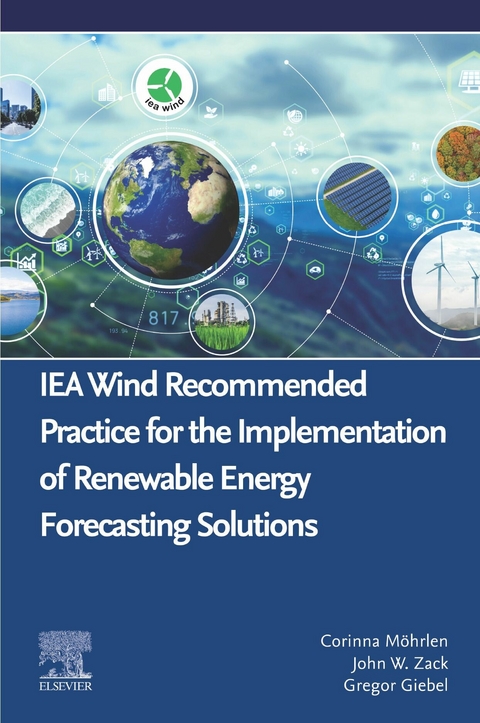 IEA Wind Recommended Practice for the Implementation of Renewable Energy Forecasting Solutions -  Gregor Giebel,  Corinna Mohrlen,  John W. Zack