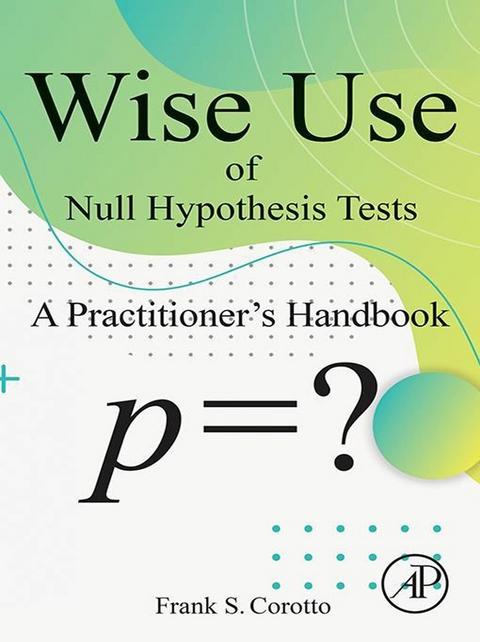 Wise Use of Null Hypothesis Tests -  Frank S Corotto