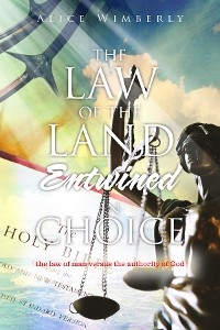 Law of the Land Entwined in Choice -  Alice Wimberly