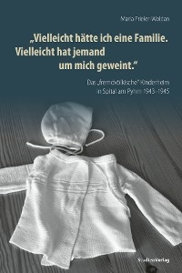 "Vielleicht hätte ich eine Familie. Vielleicht hat jemand um mich geweint" - Maria Prieler-Woldan