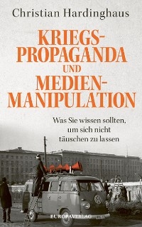 Kriegspropaganda und Medienmanipulation - Christian Hardinghaus