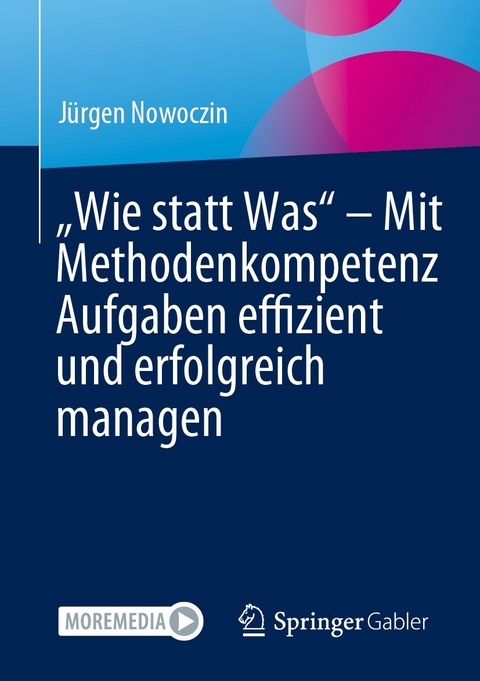 „Wie statt Was“ – Mit Methodenkompetenz Aufgaben effizient und erfolgreich managen - Jürgen Nowoczin