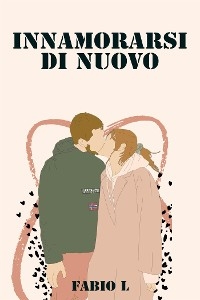 Innamorarsi di nuovo - FABIO LUPPINO