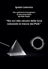 “Noi sul lato oscuro della luna solcando le tracce dei Pink” - Ignazio Lamonica