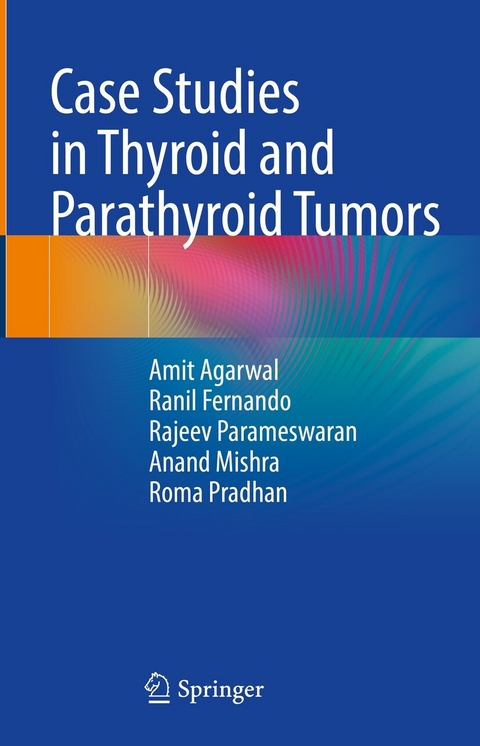 Case Studies in Thyroid and Parathyroid Tumors - Amit Agarwal, Ranil Fernando, Rajeev Parameswaran, Anand Kumar Mishra, Roma Pradhan