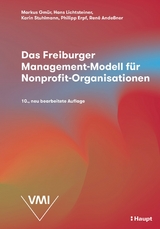 Das Freiburger Management-Modell für Nonprofit-Organisationen (NPO) - Markus Gmür, Hans Lichtsteiner, Karin Stuhlmann, Philipp Erpf, René Andeßner, Peter Schwarz, Robert Purtschert, Reinbert Schauer, Charles Giroud, Urs Bumbacher, Claus Philippi, Thomas Zurkinden, Michael Zurkinden, Marco Buser