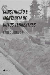 Construção e Montagem de Dutos Terrestres - Paulo Arruda