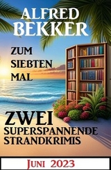 Zum siebten Mal 2 superspannende Strandkrimis Juni 2023 - Alfred Bekker