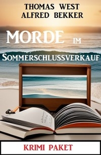 Morde im Sommerschlussverkauf: Krimi Paket - Alfred Bekker, Thomas West