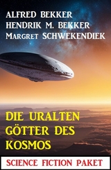 Die uralten Götter des Kosmos: Science Fiction Paket - Alfred Bekker, Hendrik M. Bekker, Margret Schwekendiek