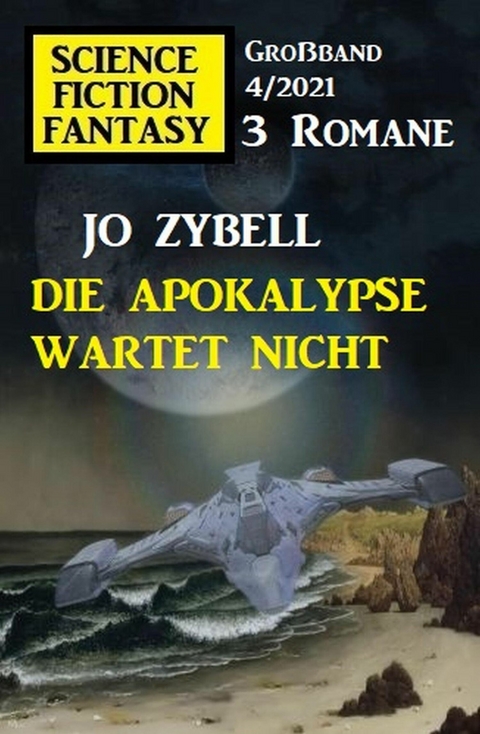 Die Apokalypse wartet nicht: Science Fiction Fantasy Großband 4/2021 -  Jo Zybell