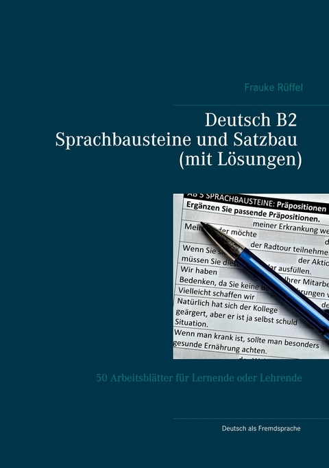 Deutsch B2 Sprachbausteine und Satzbau (mit Lösungen) -  Frauke Rüffel