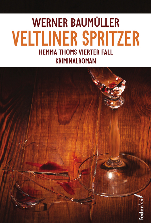 Veltliner Spritzer: Österreich Krimi -  Werner Baumüller