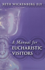 Manual for Eucharistic Visitors -  Beth Wickenberg Ely