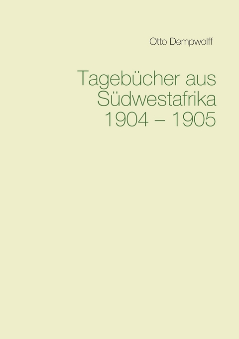 Tagebücher aus Südwestafrika 1904-1905 -  Otto Dempwolff