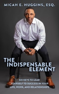 Indispensable Element -  Micah E. E. Huggins