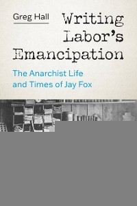 Writing Labor's Emancipation -  Greg Hall