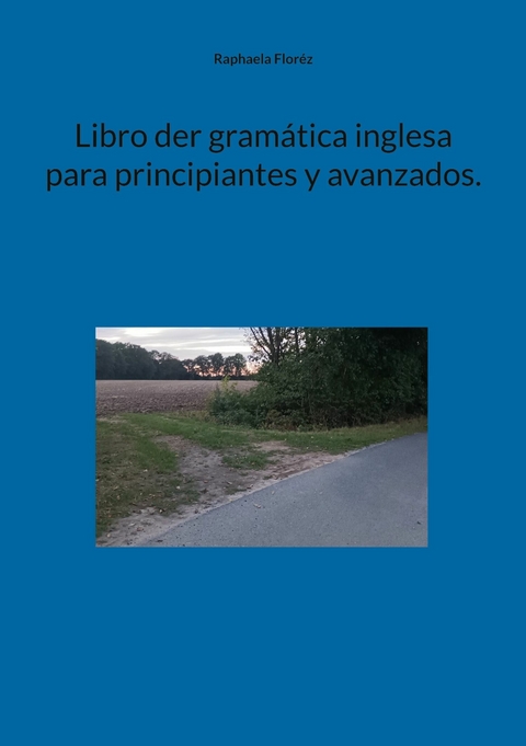 Libro der gramática inglesa para principiantes y avanzados. -  Raphaela Floréz