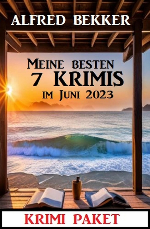 Meine besten 7 Krimis im Juni 2023: Krimi Paket -  Alfred Bekker