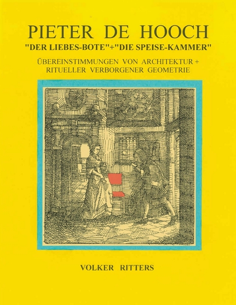 Pieter de Hoochs &quot;Der Liebes-Bote&quot; + &quot;Die Speise-Kammer&quot; -  Volker Ritters