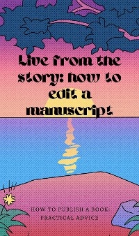 Live from the story: how to edit a manuscript - Hiltraud Casper