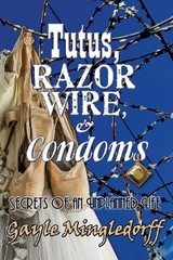 Tutus, Razor Wire, and Condoms -  Gayle Mingledorff